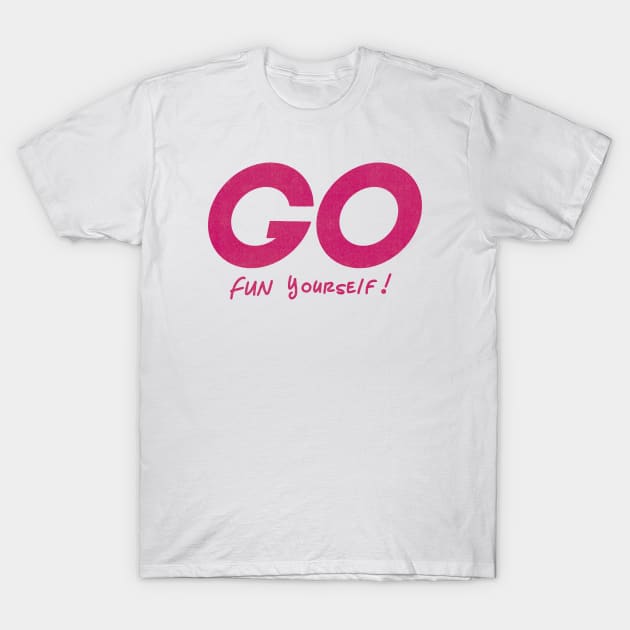 Go Fun yourself T-Shirt by GiMETZCO!